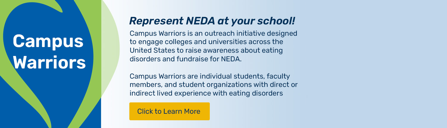 Campus Warriors - Represent NEDA at your school! click to learn more.