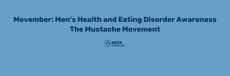 Movember: Men's Health and Eating Disorders The Mustache Movement