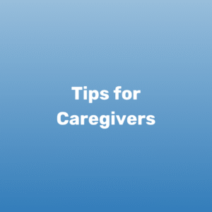 Tips for Caregivers